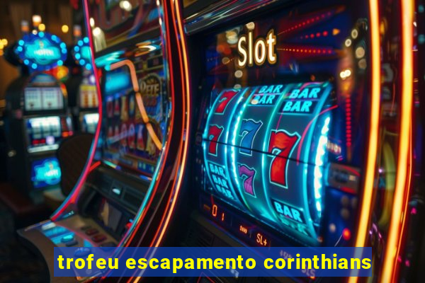 trofeu escapamento corinthians
